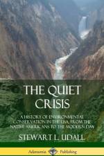Quiet Crisis: A History of Environmental Conservation in the USA, from the Native Americans to the Modern Day (Hardcover) af Stewart L. Udall