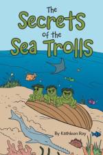 Secrets of the Sea Trolls af Kathleen Roy