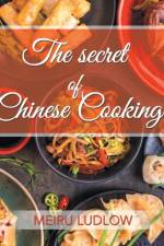 The Secret of Chinese Cooking af Meiru Ludlow