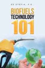 Biofuels Technology 101 af Ed Etefia P E