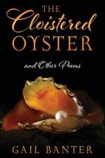 The Cloistered Oyster and Other Poems af Gail Banter