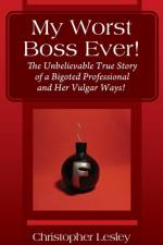 My Worst Boss Ever! The Unbelievable True Story of a Bigoted Professional and Her Vulgar Ways! af Christopher Lesley