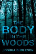 The Body in the Woods af Joshua Burleson