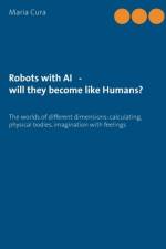 Robots with AI - will they become like Humans? af Maria Cura