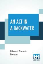Act In A Backwater af Edward Frederic Benson