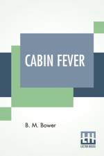 Cabin Fever af Bertha Muzzy Bower (B M Sinclair)