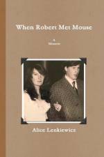 When Robert Met Mouse A Memoir af Alice Lenkiewicz