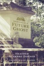 Memoirs of a Future Ghost af Heather Scarbro Dobson