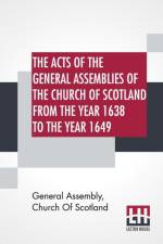 Acts Of The General Assemblies Of The Church Of Scotland From The Year 1638 To The Year 1649 af General Assembly Church of Scotland