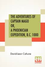 Adventures Of Captain Mago Or, A Phoenician Expedition, B.C. 1000 af David-Leon Cahune