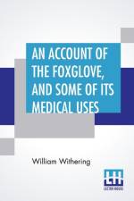 Account Of The Foxglove, And Some Of Its Medical Uses af William Withering