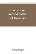 first and second battles of Newbury and the siege of Donnington Castle during the Civil War, 1643-6 af Walter Money