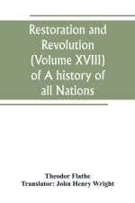 Restoration and Revolution (Volume XVIII) of A history of all Nations af Theodor Flathe