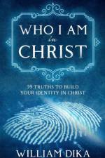 Who I am in Christ af William Dika