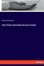 Life of the Venerable Servant of God af Michael Haringer