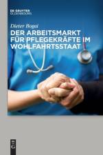 Der Arbeitsmarkt Fur Pflegekrafte Im Wohlfahrtsstaat af Dieter Bogai