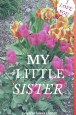 I LOVE YOU MY LITTLE SISTER af Tamika Lindsey
