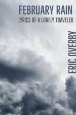 February Rain: Lyrics of a Lonely Traveler af Eric Overby