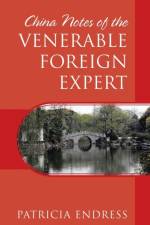 China Notes of the Venerable Foreign Expert af Patricia Endress