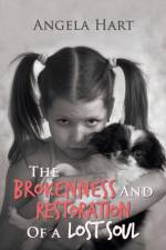 The Brokenness and Restoration of a Lost Soul af Angela Hart