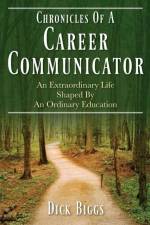 Chronicles Of A Career Communicator af Dick Biggs