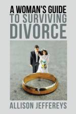 A Woman's Guide to Surviving Divorce af Allison Jeffereys