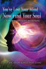 You've Lost Your Mind Now Find Your Soul af Rev Dr Sandy Range Ph D Lmhc