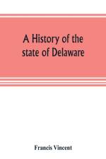 history of the state of Delaware af Francis Vincent