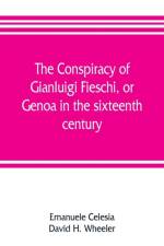 conspiracy of Gianluigi Fieschi, or, Genoa in the sixteenth century af Emanuele Celesia