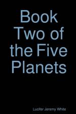Book Two of the Five Planets af Lucifer Jeremy White
