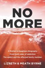 No More: A Mother & Daughters Biography from both sides of addiction: the addict and the affected family member