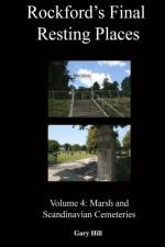 Rockford's Final Resting Places: Volume 4: Marsh and Scandinavian Cemeteries af Gary Hill