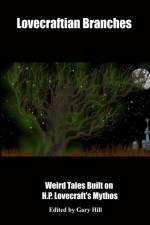 Lovecraftian Branches: Weird Tales Built on H.P. Lovecraft's Mythos af Gary Hill