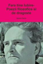 Fara tine Iubire- Poezii filozofice si de dragoste af Sorin Cerin