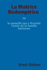 La Matrice Redemptrice ou la mamelle qui a feconde l'unite de la famille haitienne af Ernst Delma