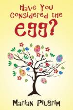 Have You Considered the Egg? af Marian Pilgrim