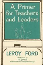 A Primer for Teachers and Leaders af Leroy Ford