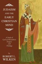 Judaism and the Early Christian Mind af Robert L Wilken