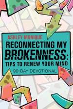 Reconnecting My Brokenness af Ashley Monique