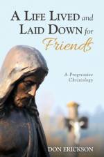 Life Lived and Laid Down for Friends af Don Erickson
