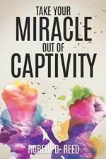 Take Your Miracle out of Captivity af Robert D Reed