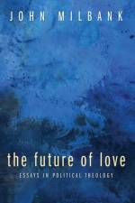 Future of Love af John (University of Nottingham UK) Milbank