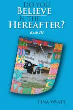 Do You Believe in the Hereafter? Book Three af Tina Wyatt