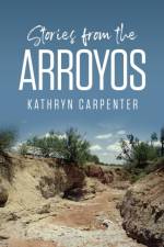 Stories from the Arroyos af Kathryn Carpenter