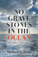 No Gravestones in the Ocean: The emigrant ship Scimitar 1873-1874 af Mike Beith