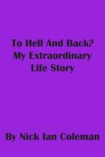 To Hell and Back?: My Extraordinary Life Story af Nick Ian Coleman