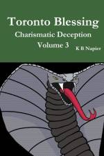 Toronto Blessing Charismatic Deception Volume 3 af K B Napier