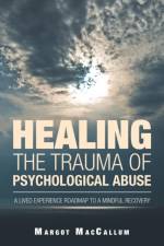 Healing the Trauma of Psychological Abuse af Margot MacCallum