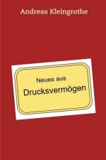 Neues aus Drucksvermoegen af Andreas Kleingrothe