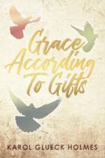Grace According To Gifts af Karol Glueck Holmes